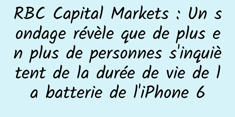RBC Capital Markets : Un sondage révèle que de plus en plus de personnes s'inquiètent de la durée de vie de la batterie de l'iPhone 6