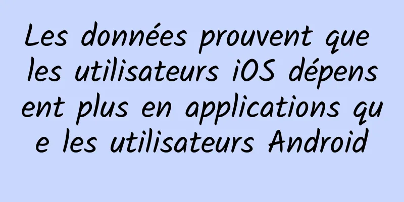 Les données prouvent que les utilisateurs iOS dépensent plus en applications que les utilisateurs Android