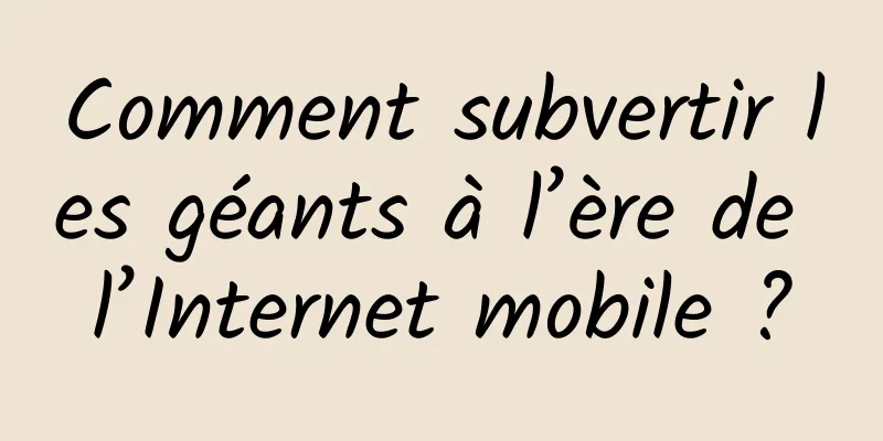 Comment subvertir les géants à l’ère de l’Internet mobile ?