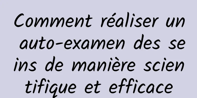 Comment réaliser un auto-examen des seins de manière scientifique et efficace