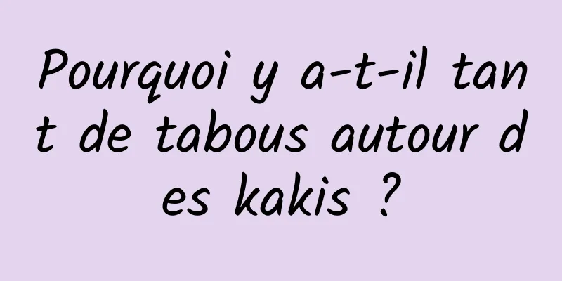 Pourquoi y a-t-il tant de tabous autour des kakis ?