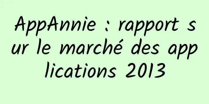 AppAnnie : rapport sur le marché des applications 2013