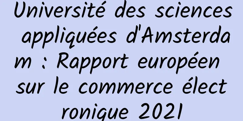 Université des sciences appliquées d'Amsterdam : Rapport européen sur le commerce électronique 2021