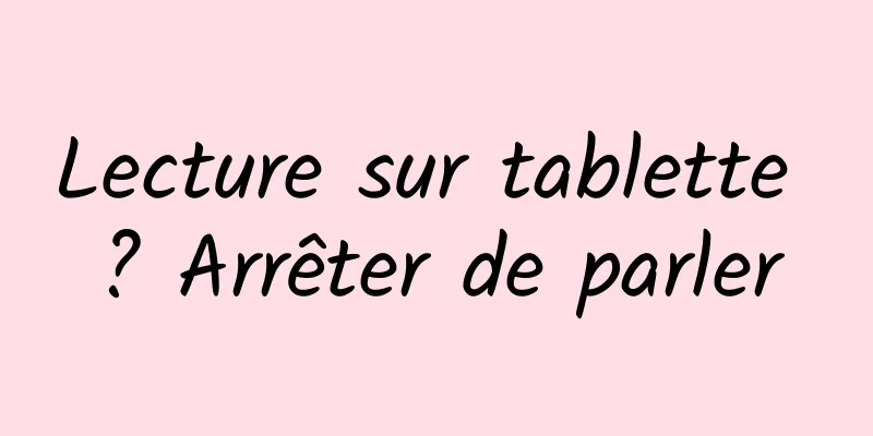 Lecture sur tablette ? Arrêter de parler