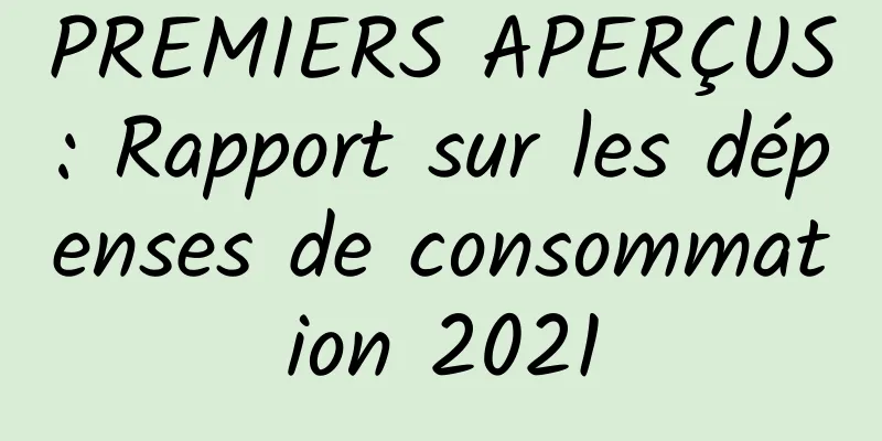 PREMIERS APERÇUS : Rapport sur les dépenses de consommation 2021