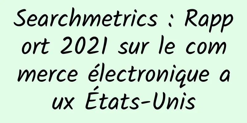 Searchmetrics : Rapport 2021 sur le commerce électronique aux États-Unis