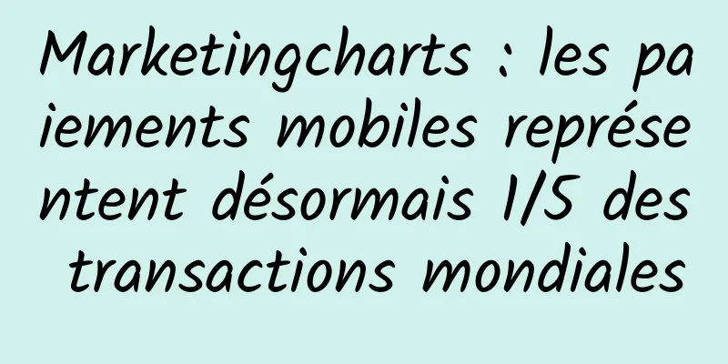 Marketingcharts : les paiements mobiles représentent désormais 1/5 des transactions mondiales