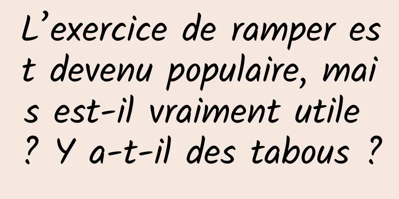 L’exercice de ramper est devenu populaire, mais est-il vraiment utile ? Y a-t-il des tabous ?