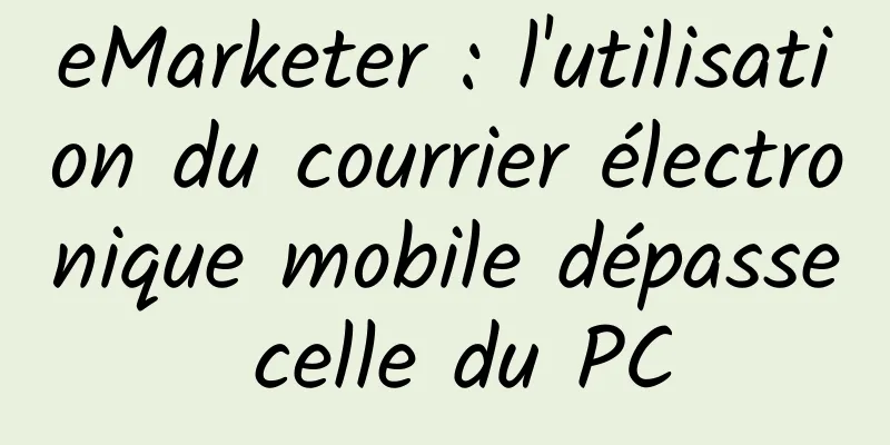 eMarketer : l'utilisation du courrier électronique mobile dépasse celle du PC