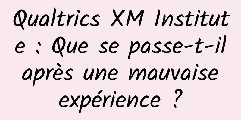 Qualtrics XM Institute : Que se passe-t-il après une mauvaise expérience ?