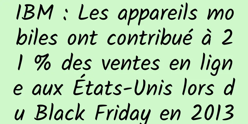 IBM : Les appareils mobiles ont contribué à 21 % des ventes en ligne aux États-Unis lors du Black Friday en 2013