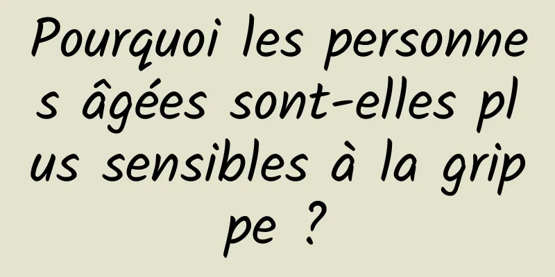 Pourquoi les personnes âgées sont-elles plus sensibles à la grippe ?
