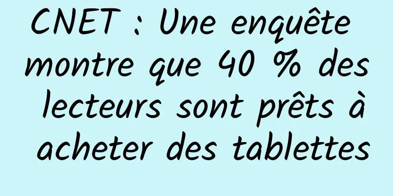 CNET : Une enquête montre que 40 % des lecteurs sont prêts à acheter des tablettes