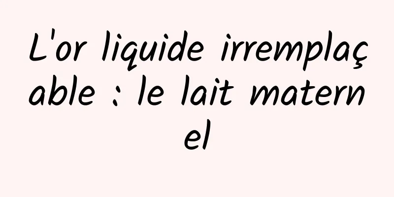 L'or liquide irremplaçable : le lait maternel