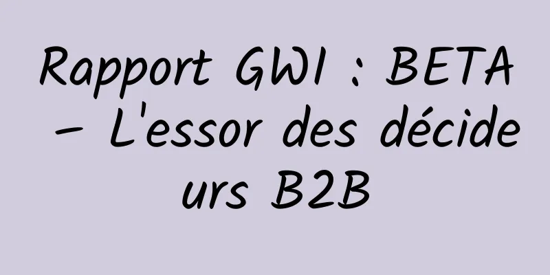 Rapport GWI : BETA – L'essor des décideurs B2B