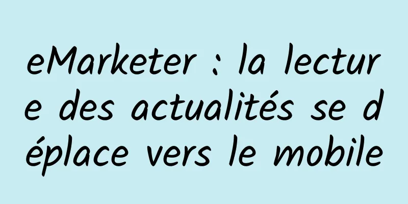 eMarketer : la lecture des actualités se déplace vers le mobile