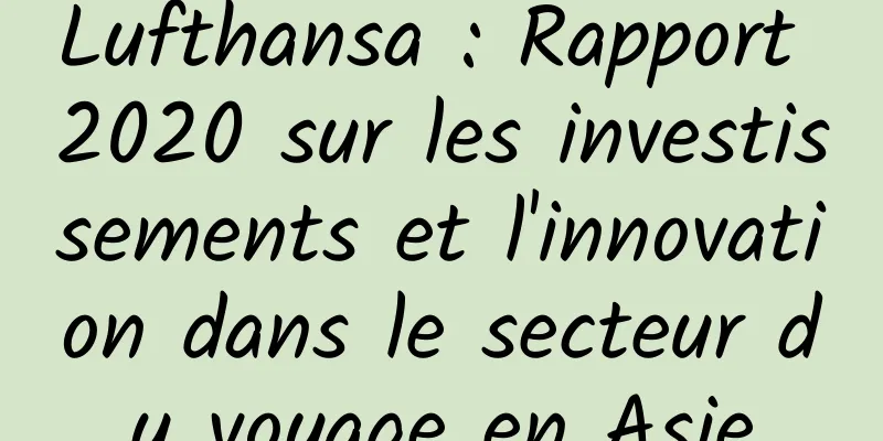 Lufthansa : Rapport 2020 sur les investissements et l'innovation dans le secteur du voyage en Asie