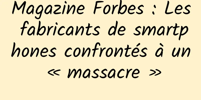 Magazine Forbes : Les fabricants de smartphones confrontés à un « massacre »