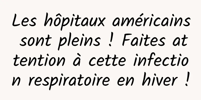 Les hôpitaux américains sont pleins ! Faites attention à cette infection respiratoire en hiver !