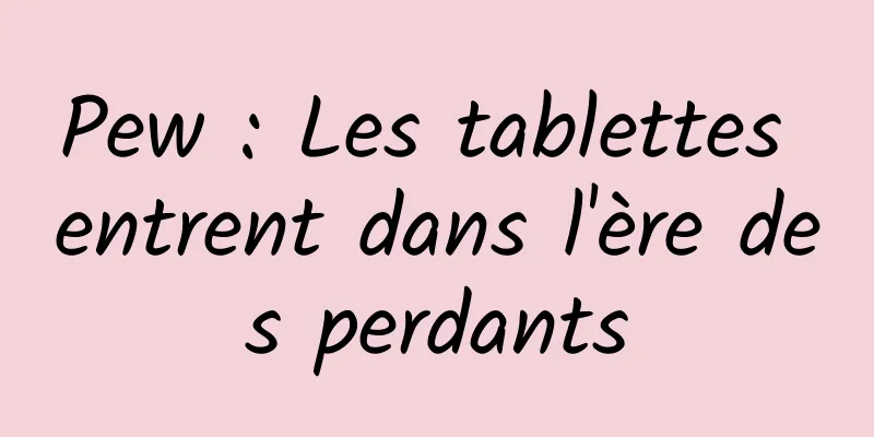 Pew : Les tablettes entrent dans l'ère des perdants