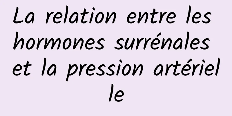 La relation entre les hormones surrénales et la pression artérielle