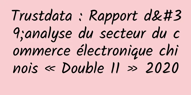 Trustdata : Rapport d'analyse du secteur du commerce électronique chinois « Double 11 » 2020