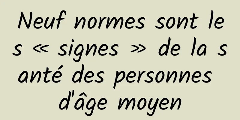 Neuf normes sont les « signes » de la santé des personnes d'âge moyen