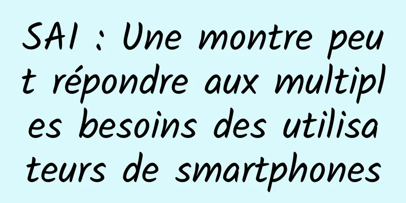 SAI : Une montre peut répondre aux multiples besoins des utilisateurs de smartphones