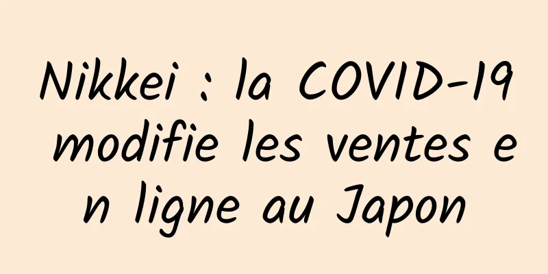Nikkei : la COVID-19 modifie les ventes en ligne au Japon