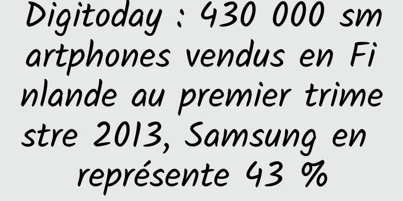 Digitoday : 430 000 smartphones vendus en Finlande au premier trimestre 2013, Samsung en représente 43 %