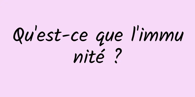 Qu'est-ce que l'immunité ?