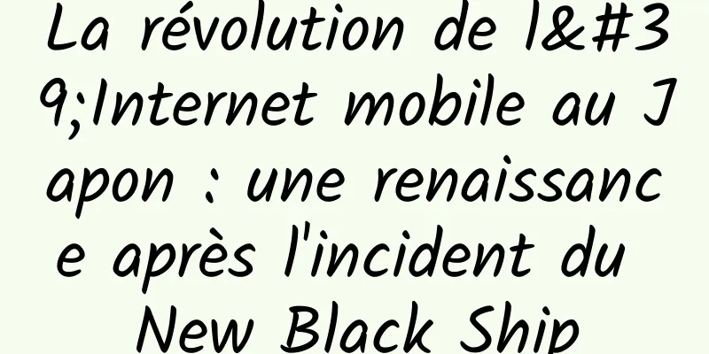 La révolution de l'Internet mobile au Japon : une renaissance après l'incident du New Black Ship