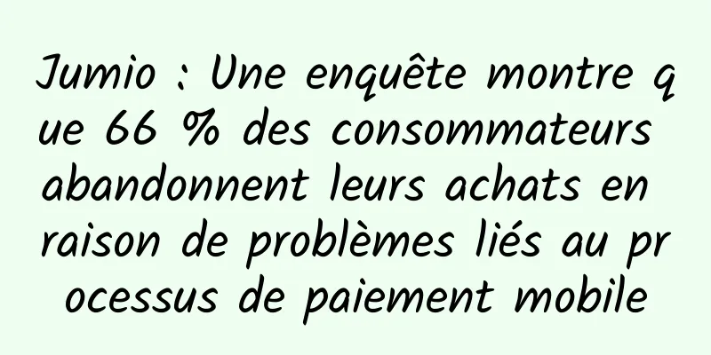 Jumio : Une enquête montre que 66 % des consommateurs abandonnent leurs achats en raison de problèmes liés au processus de paiement mobile