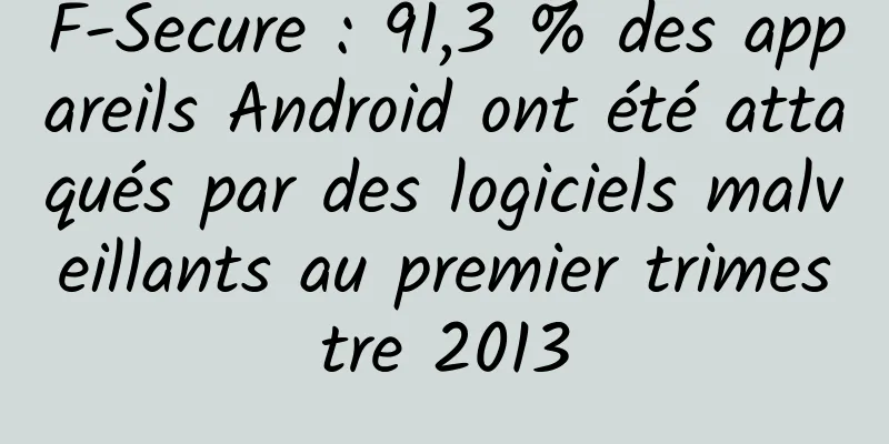 F-Secure : 91,3 % des appareils Android ont été attaqués par des logiciels malveillants au premier trimestre 2013