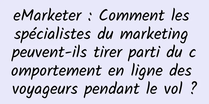 eMarketer : Comment les spécialistes du marketing peuvent-ils tirer parti du comportement en ligne des voyageurs pendant le vol ?