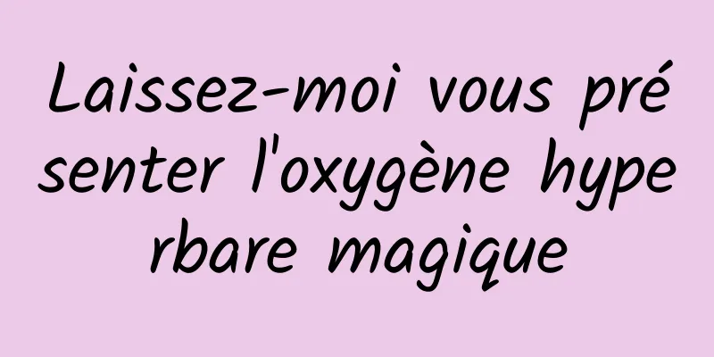 Laissez-moi vous présenter l'oxygène hyperbare magique