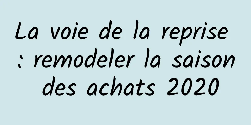 La voie de la reprise : remodeler la saison des achats 2020
