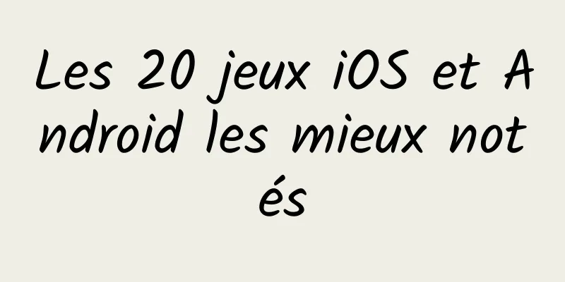 Les 20 jeux iOS et Android les mieux notés