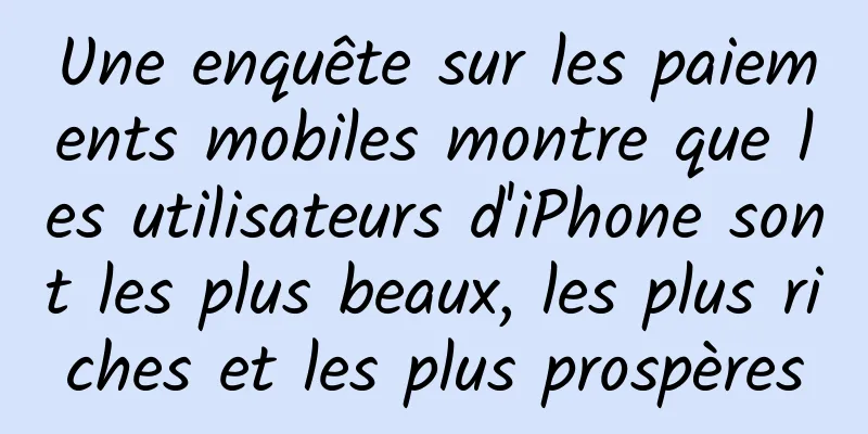 Une enquête sur les paiements mobiles montre que les utilisateurs d'iPhone sont les plus beaux, les plus riches et les plus prospères
