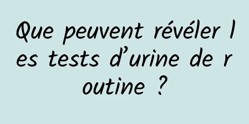 Que peuvent révéler les tests d’urine de routine ?