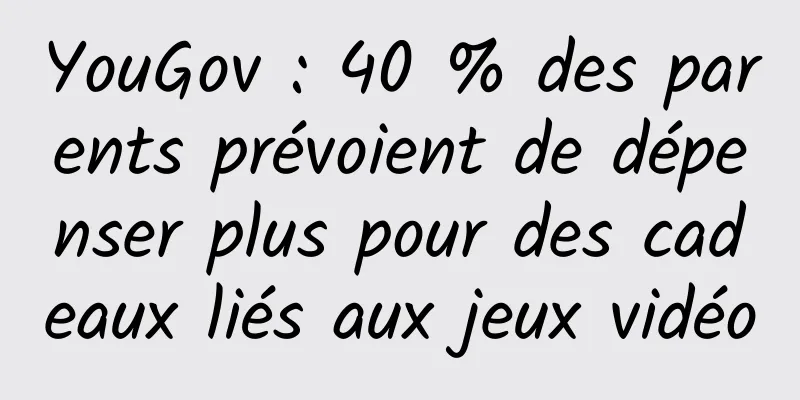 YouGov : 40 % des parents prévoient de dépenser plus pour des cadeaux liés aux jeux vidéo