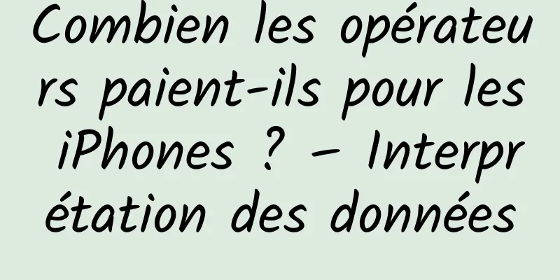Combien les opérateurs paient-ils pour les iPhones ? – Interprétation des données