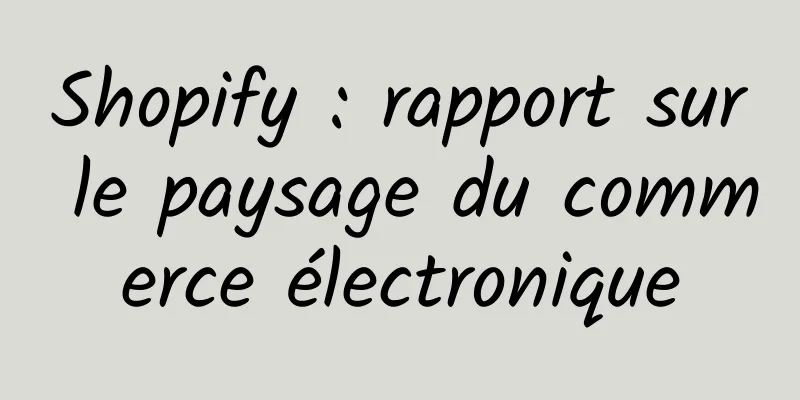 Shopify : rapport sur le paysage du commerce électronique