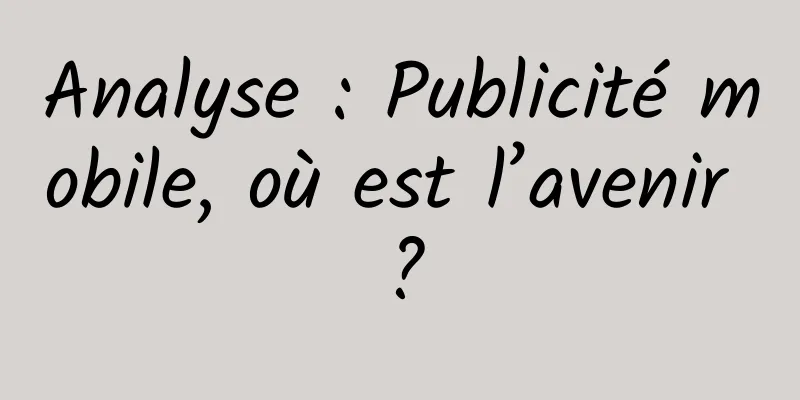 Analyse : Publicité mobile, où est l’avenir ?