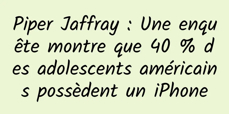 Piper Jaffray : Une enquête montre que 40 % des adolescents américains possèdent un iPhone