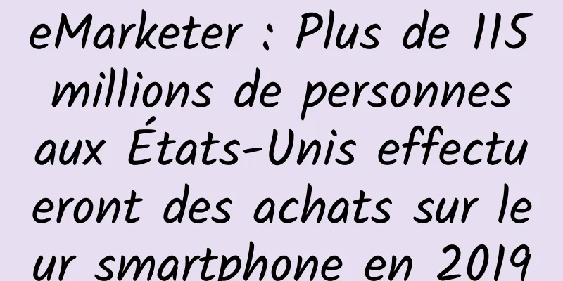 eMarketer : Plus de 115 millions de personnes aux États-Unis effectueront des achats sur leur smartphone en 2019