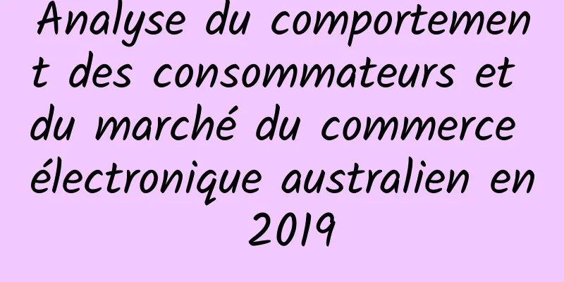 Analyse du comportement des consommateurs et du marché du commerce électronique australien en 2019