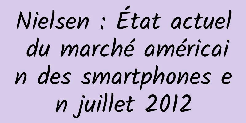 Nielsen : État actuel du marché américain des smartphones en juillet 2012