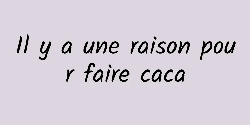 Il y a une raison pour faire caca