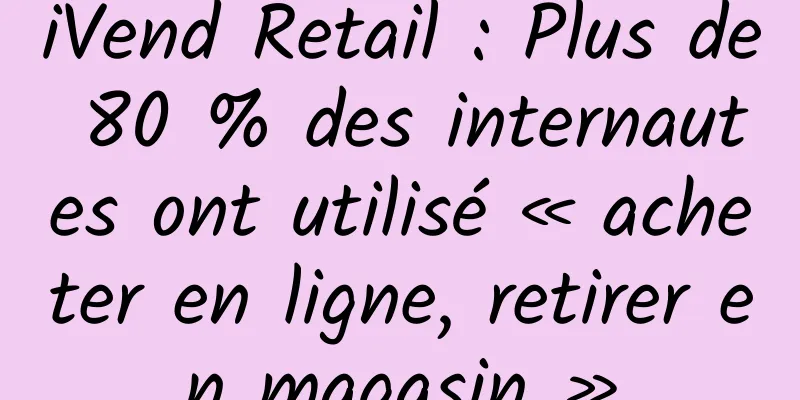 iVend Retail : Plus de 80 % des internautes ont utilisé « acheter en ligne, retirer en magasin »